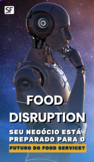 Food  Disruption: Seu negócio está preparado para o futuro do Food Service?