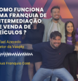 Como funciona uma franquia de intermediação de venda de veículos ?